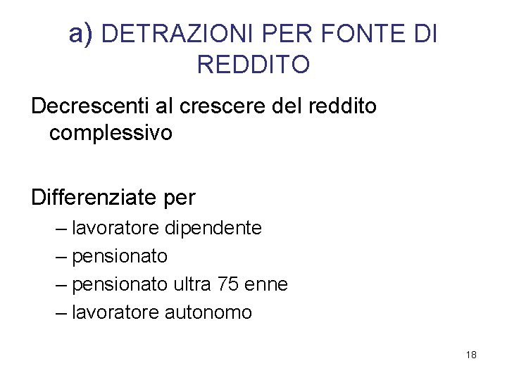 a) DETRAZIONI PER FONTE DI REDDITO Decrescenti al crescere del reddito complessivo Differenziate per