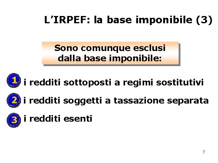 L’IRPEF: la base imponibile (3) Sono comunque esclusi dalla base imponibile: 1 i redditi