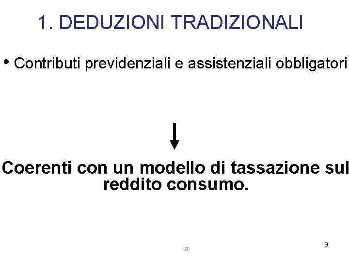 1. DEDUZIONI TRADIZIONALI • Contributi previdenziali e assistenziali obbligatori Coerenti con un modello di