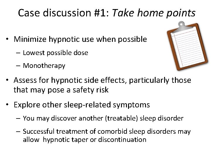  Case discussion #1: Take home points • Minimize hypnotic use when possible –