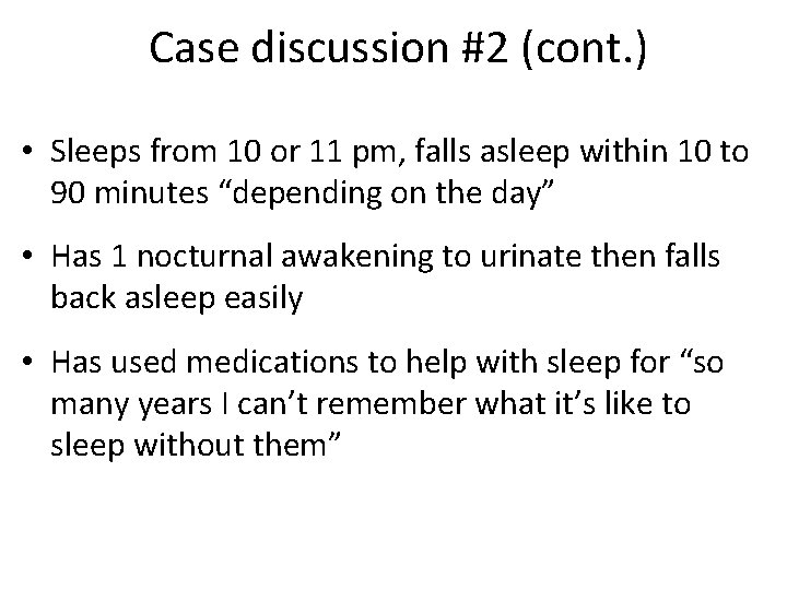  Case discussion #2 (cont. ) • Sleeps from 10 or 11 pm, falls