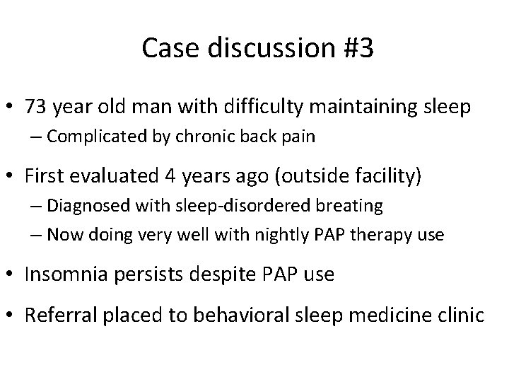  Case discussion #3 • 73 year old man with difficulty maintaining sleep –