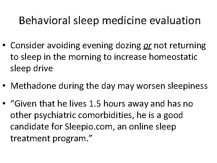  Behavioral sleep medicine evaluation • Consider avoiding evening dozing or not returning to