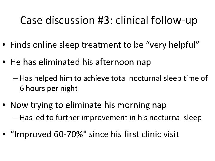  Case discussion #3: clinical follow-up • Finds online sleep treatment to be “very