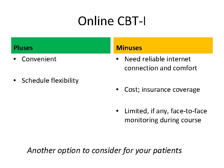 Online CBT-I Pluses Minuses • Convenient • Need reliable internet connection and comfort •
