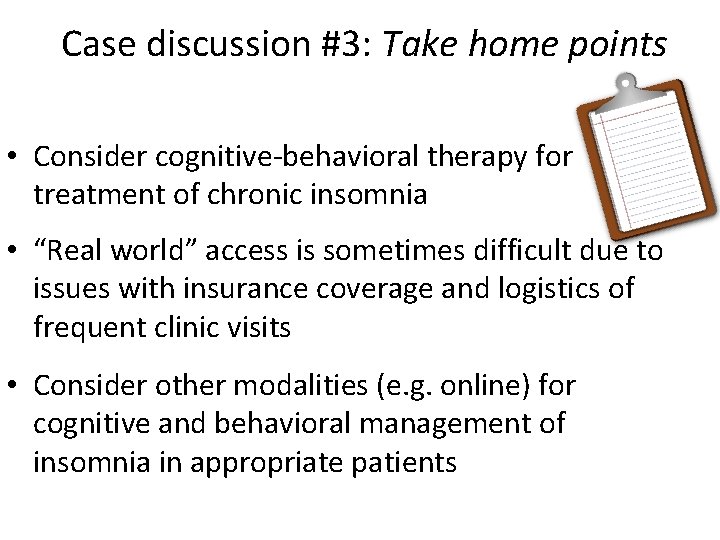  Case discussion #3: Take home points • Consider cognitive-behavioral therapy for treatment of