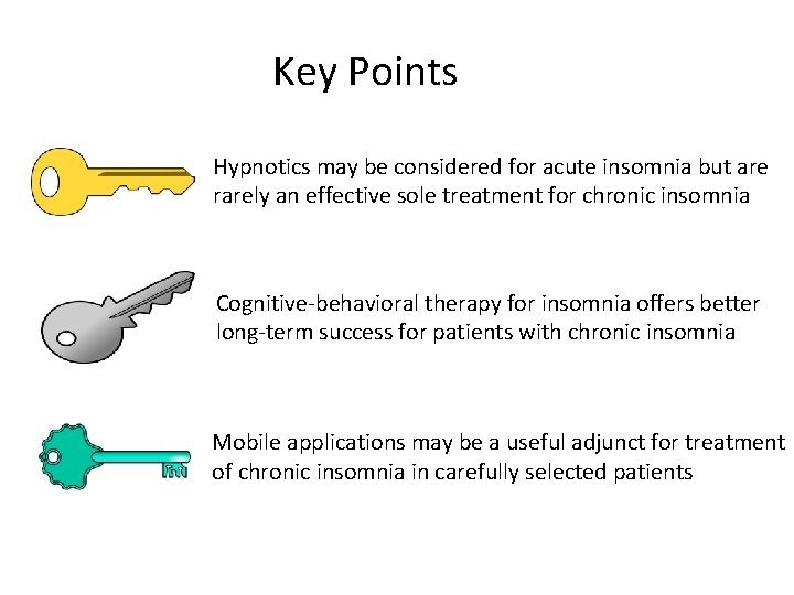 Key Points Hypnotics may be considered for acute insomnia but are rarely an effective