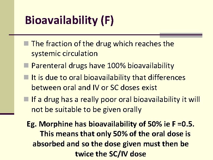 Bioavailability (F) n The fraction of the drug which reaches the systemic circulation n Bioavailability (F) n The fraction of the drug which reaches the systemic circulation n