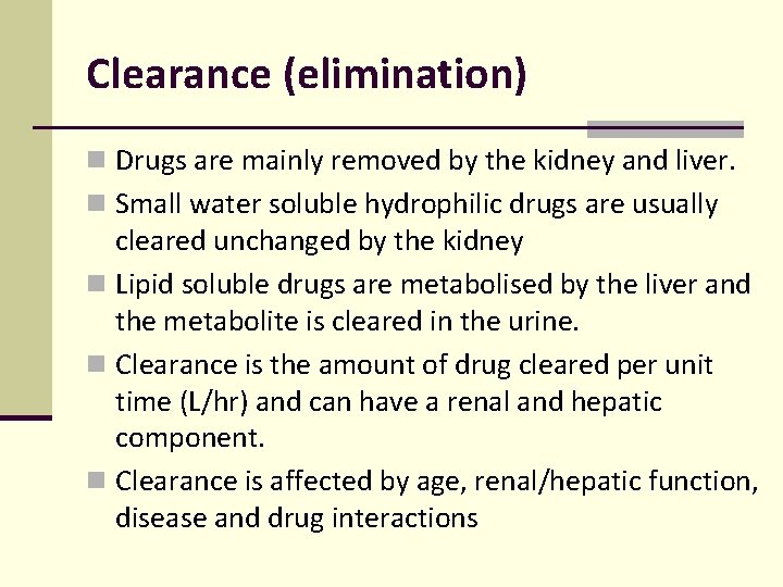 Clearance (elimination) n Drugs are mainly removed by the kidney and liver. n Small Clearance (elimination) n Drugs are mainly removed by the kidney and liver. n Small