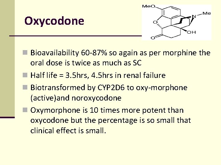 Oxycodone n Bioavailability 60 -87% so again as per morphine the oral dose is Oxycodone n Bioavailability 60 -87% so again as per morphine the oral dose is
