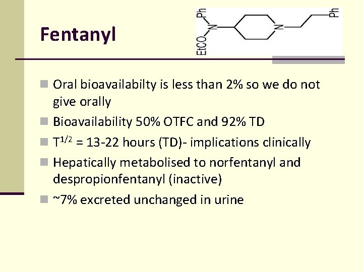 Fentanyl n Oral bioavailabilty is less than 2% so we do not give orally Fentanyl n Oral bioavailabilty is less than 2% so we do not give orally