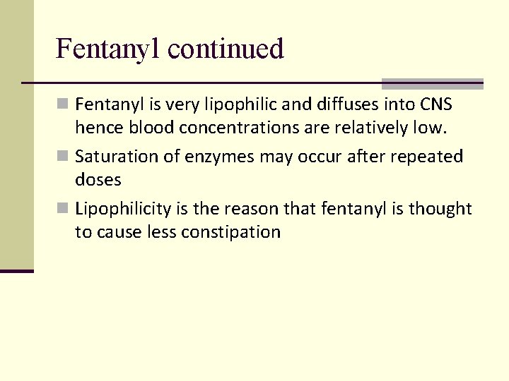 Fentanyl continued n Fentanyl is very lipophilic and diffuses into CNS hence blood concentrations Fentanyl continued n Fentanyl is very lipophilic and diffuses into CNS hence blood concentrations