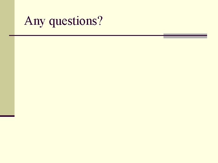 Any questions? Any questions?
