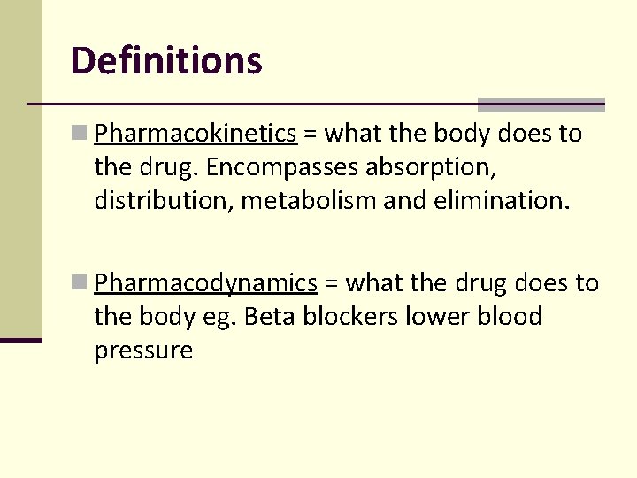 Definitions n Pharmacokinetics = what the body does to the drug. Encompasses absorption, distribution, Definitions n Pharmacokinetics = what the body does to the drug. Encompasses absorption, distribution,
