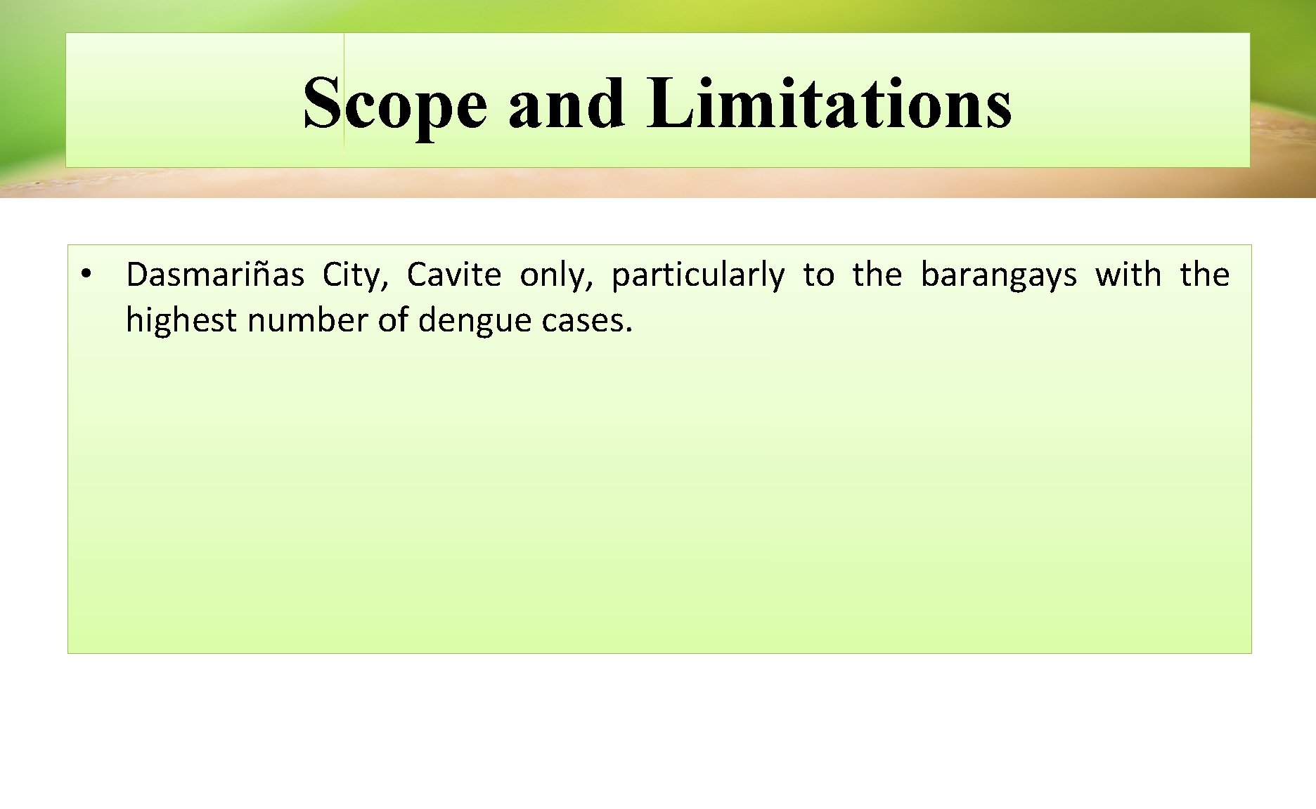 Scope and Limitations • Dasmariñas City, Cavite only, particularly to the barangays with the