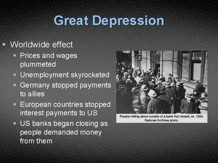 Great Depression § Worldwide effect § Prices and wages plummeted § Unemployment skyrocketed §