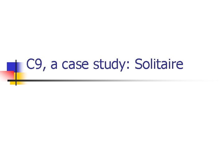 C 9, a case study: Solitaire 