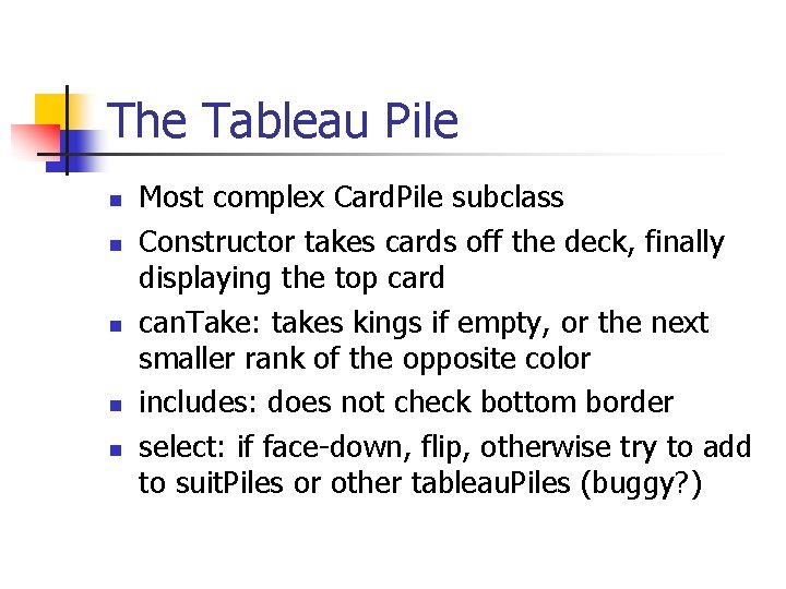 The Tableau Pile n n n Most complex Card. Pile subclass Constructor takes cards