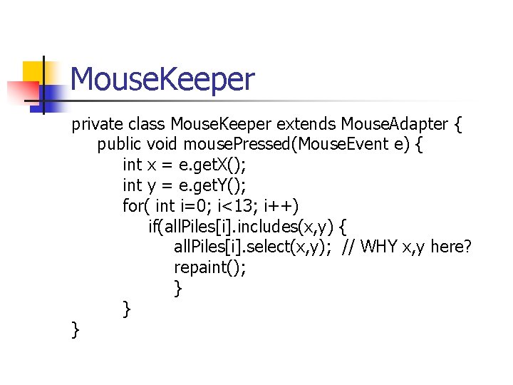 Mouse. Keeper private class Mouse. Keeper extends Mouse. Adapter { public void mouse. Pressed(Mouse.