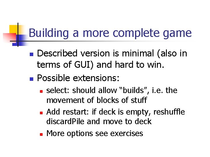 Building a more complete game n n Described version is minimal (also in terms