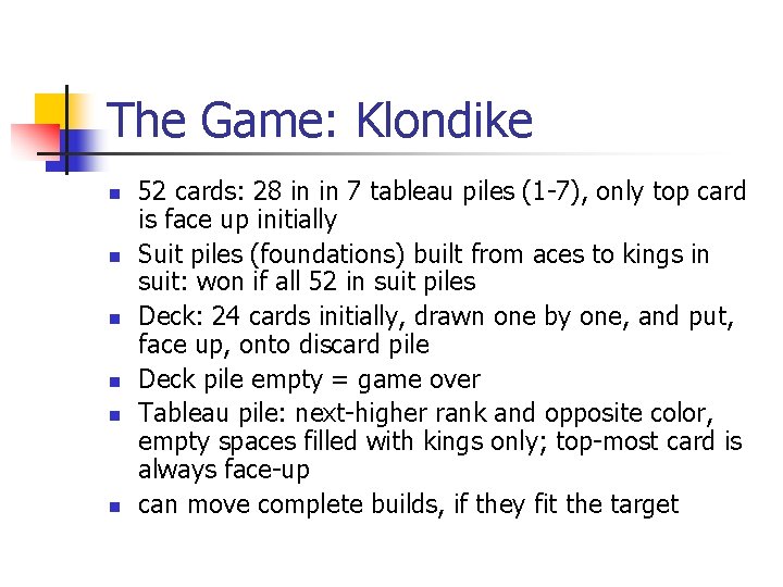 The Game: Klondike n n n 52 cards: 28 in in 7 tableau piles