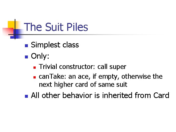 The Suit Piles n n Simplest class Only: n n n Trivial constructor: call