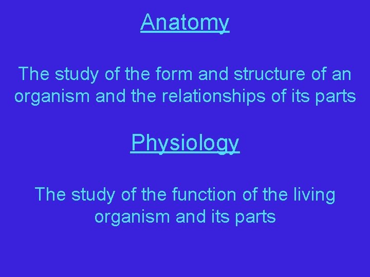 Anatomy The study of the form and structure of an organism and the relationships