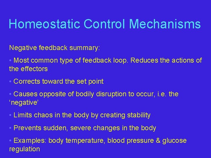 Homeostatic Control Mechanisms Negative feedback summary: • Most common type of feedback loop. Reduces