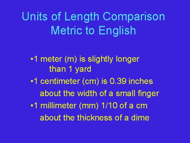 Units of Length Comparison Metric to English • 1 meter (m) is slightly longer