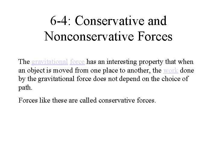 6 -4: Conservative and Nonconservative Forces The gravitational force has an interesting property that