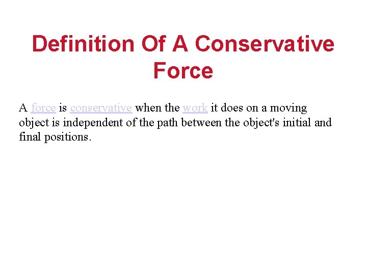 Definition Of A Conservative Force A force is conservative when the work it does