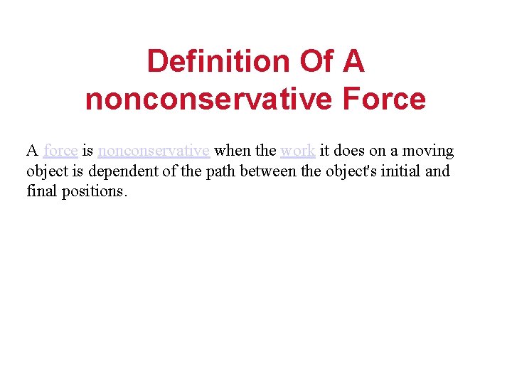 Definition Of A nonconservative Force A force is nonconservative when the work it does