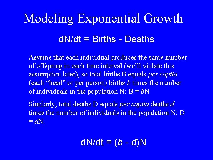 Modeling Exponential Growth d. N/dt = Births - Deaths Assume that each individual produces