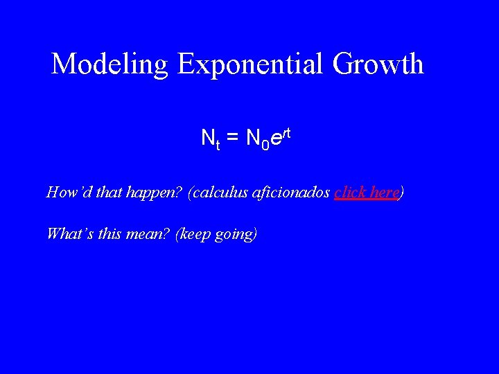 Modeling Exponential Growth Nt = N 0 ert How’d that happen? (calculus aficionados click