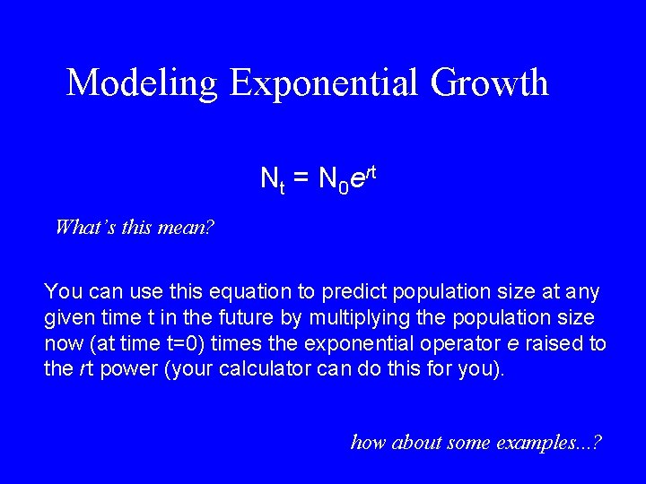 Modeling Exponential Growth Nt = N 0 ert What’s this mean? You can use