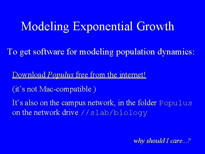Modeling Exponential Growth To get software for modeling population dynamics: Download Populus free from