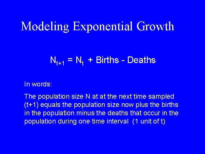 Modeling Exponential Growth Nt+1 = Nt + Births - Deaths In words: The population