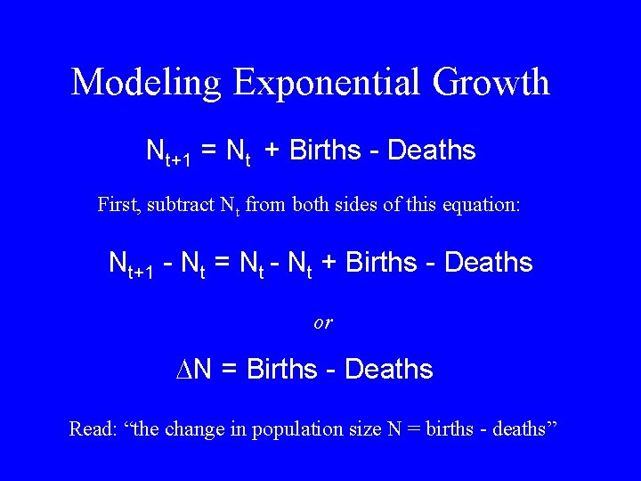 Modeling Exponential Growth Nt+1 = Nt + Births - Deaths First, subtract Nt from