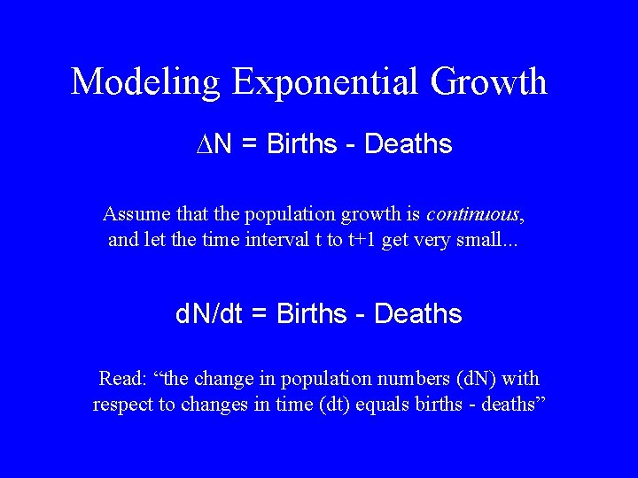 Modeling Exponential Growth DN = Births - Deaths Assume that the population growth is