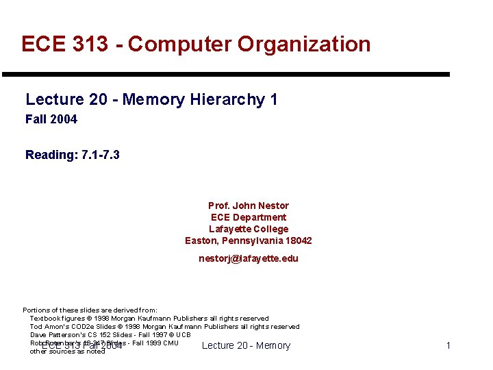 ECE 313 - Computer Organization Lecture 20 - Memory Hierarchy 1 Fall 2004 Reading: