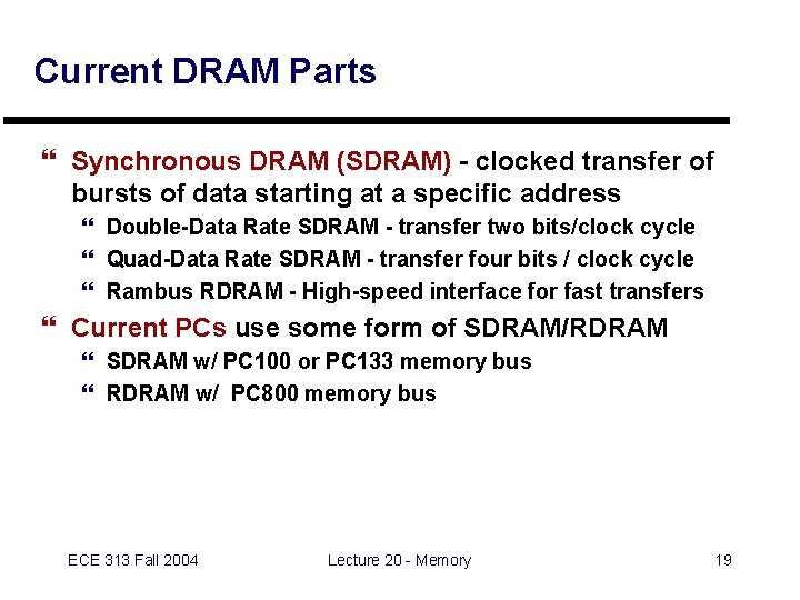 Current DRAM Parts } Synchronous DRAM (SDRAM) - clocked transfer of bursts of data