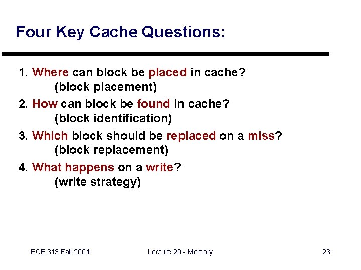 Four Key Cache Questions: 1. Where can block be placed in cache? (block placement)