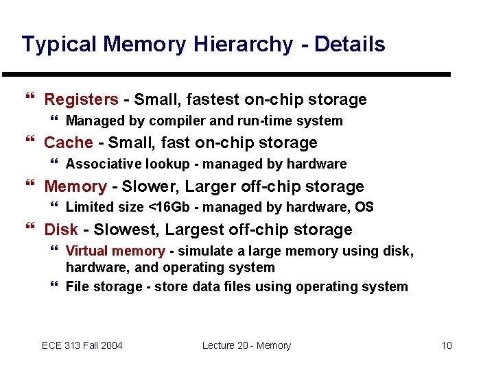 Typical Memory Hierarchy - Details } Registers - Small, fastest on-chip storage } Managed