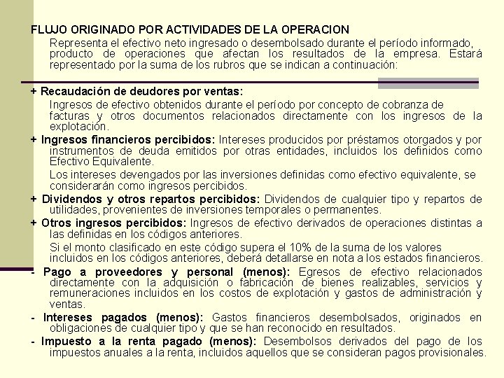 FLUJO ORIGINADO POR ACTIVIDADES DE LA OPERACION Representa el efectivo neto ingresado o desembolsado