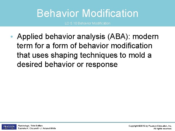 Behavior Modification LO 5. 10 Behavior Modification • Applied behavior analysis (ABA): modern term