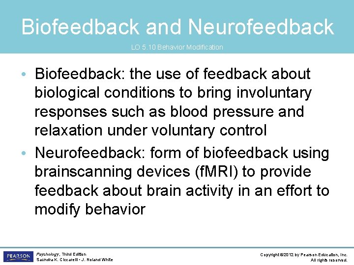 Biofeedback and Neurofeedback LO 5. 10 Behavior Modification • Biofeedback: the use of feedback