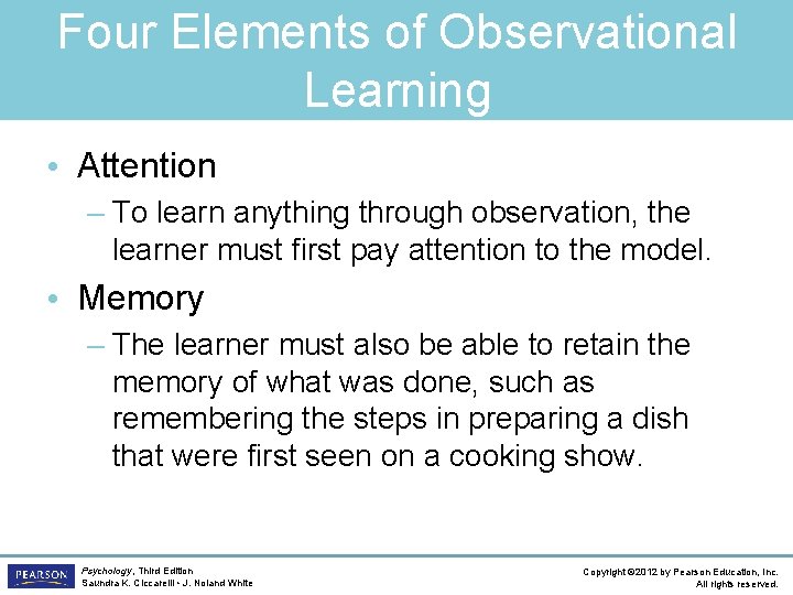 Four Elements of Observational Learning • Attention – To learn anything through observation, the