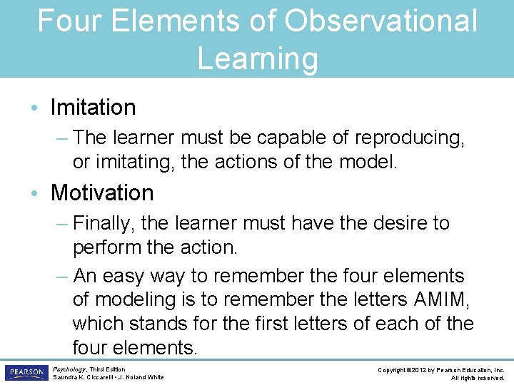 Four Elements of Observational Learning • Imitation – The learner must be capable of