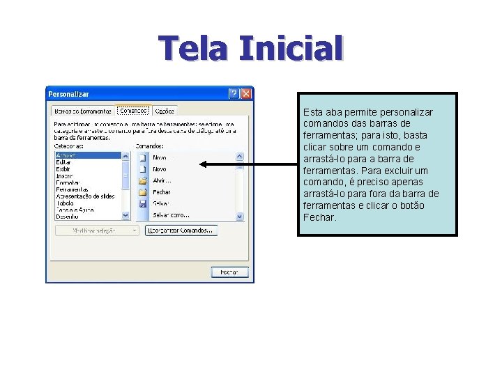 Tela Inicial Esta aba permite personalizar comandos das barras de ferramentas; para isto, basta