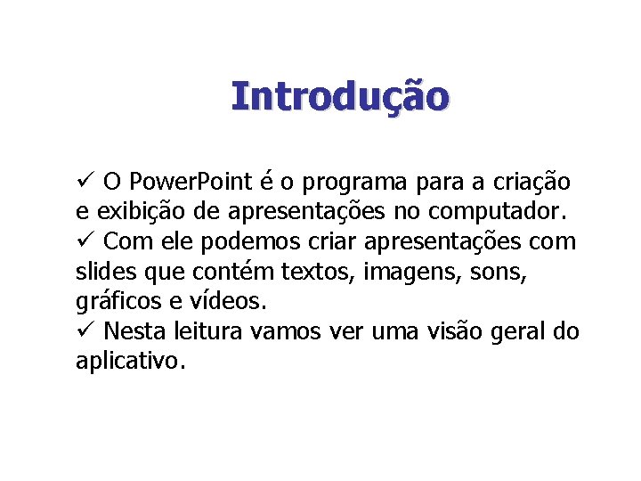 Introdução ü O Power. Point é o programa para a criação e exibição de